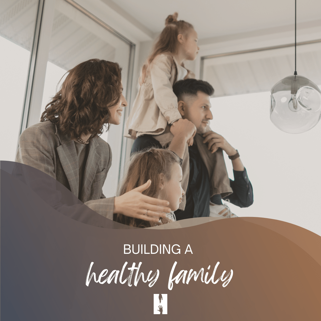 Building a Healthy Family — HeartLife Soul Care Building a Healthy Family — HeartLife Soul Care
